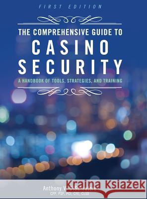 The Comprehensive Guide to Casino Security Anthony V. Disalvatore 9781516557127 Cognella Academic Publishing