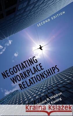 Negotiating Workplace Relationships Vincent R. Waldron 9781516557257 Cognella Academic Publishing