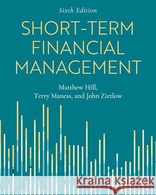 Short-Term Financial Management Matthew Hill John Zietlow Terry Maness 9781516565245 Cognella Academic Publishing