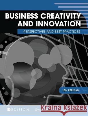 Business Creativity and Innovation: Perspectives and Best Practices Len Ferman 9781516565405 Cognella Academic Publishing