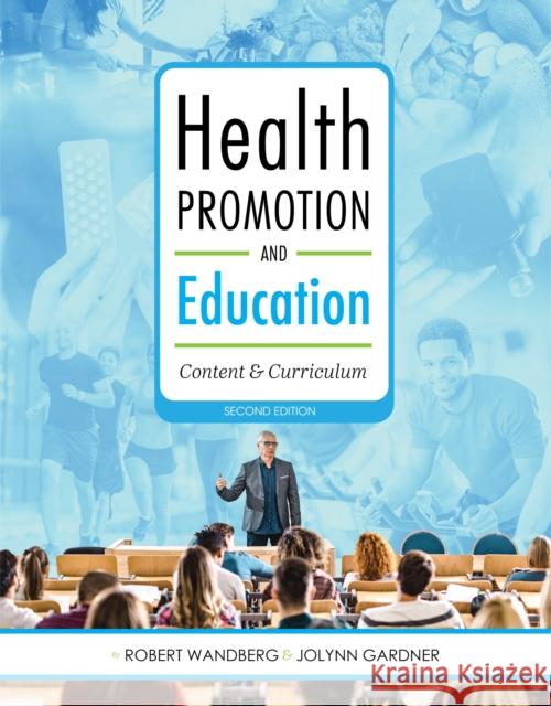 Health Promotion and Education: Content and Curriculum Jolynn Gardner Robert Wandberg 9781516565641 Cognella Academic Publishing