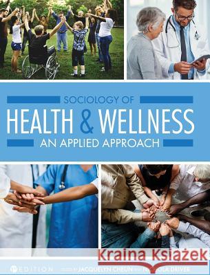 Sociology of Health and Wellness: An Applied Approach Jacquelyn Cheun Nichola Driver 9781516571321 Cognella Academic Publishing