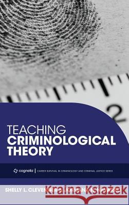 Teaching Criminological Theory Shelly L. Clevenger Jordana N. Navarro 9781516571543 Cognella Academic Publishing