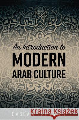 An Introduction to Modern Arab Culture Bassam Frangieh 9781516571550