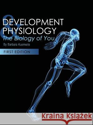 Development and Physiology: The Biology of You Barbara Kuemerle 9781516571659 Cognella Academic Publishing