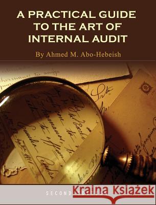 A Practical Guide to the Art of Internal Audit Ahmed M. Abo-Hebeish 9781516571796