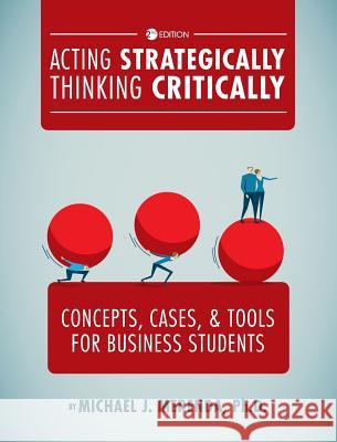 Acting Strategically, Thinking Critically: Concepts, Cases, and Tools for Business Students Michael J. Merenda 9781516571888 Cognella Academic Publishing