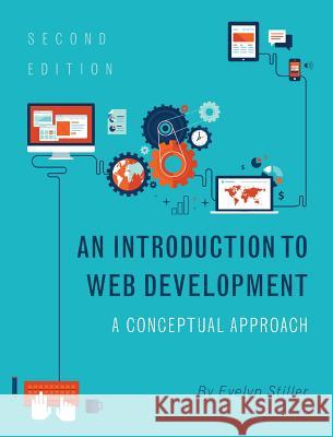 An Introduction to Web Development: A Conceptual Approach Evelyn Stiller 9781516572304