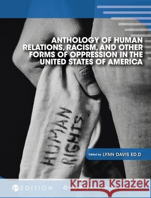 Anthology of Human Relations, Racism, and Other Forms of Oppression in the United States of America Lynn Davis 9781516572366 Cognella Academic Publishing