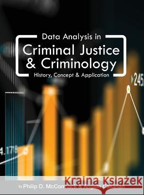 Data Analysis in Criminal Justice and Criminology: History, Concept, and Application Philip D. McCormack Angela Callahan 9781516572533