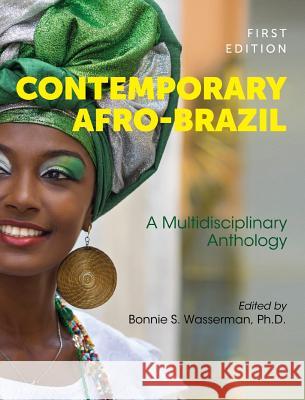 Contemporary Afro-Brazil: A Multidisciplinary Anthology Bonnie S. Wasserman 9781516572601 Cognella Academic Publishing