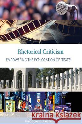 Rhetorical Criticism: Empowering the Exploration of Texts Sheckels, Theodore F. 9781516572731