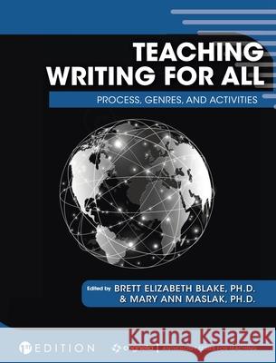 Teaching Writing for All: Process, Genres, and Activities Brett Elizabeth Blake Mary Ann Maslak 9781516573103