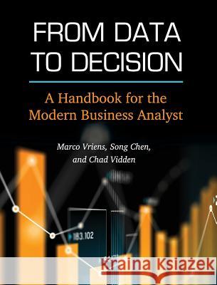 From Data to Decision: A Handbook for the Modern Business Analyst Marco Vriens Song Chen Chad Vidden 9781516573110 Cognella Academic Publishing