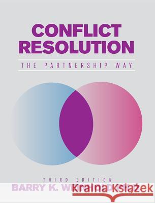 Conflict Resolution: The Partnership Way Ph. D. Barry K. Weinhold 9781516573172