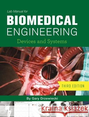 Lab Manual for Biomedical Engineering: Devices and Systems Gary Drzewiecki 9781516574780 Cognella Academic Publishing