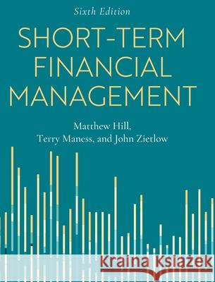 Short-Term Financial Management Matthew Hill John Zietlow Terry Maness 9781516574872 Cognella Academic Publishing