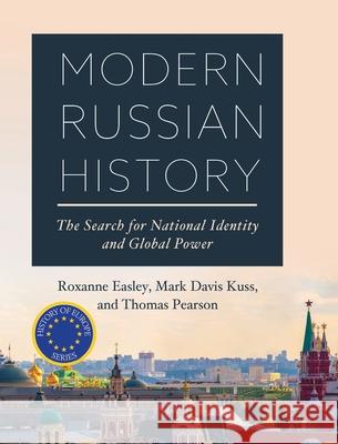 Modern Russian History: The Search for National Identity and Global Power Roxanne Easley Mark Davis Kuss Thomas Pearson 9781516575046