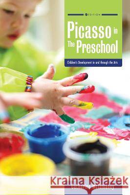 Picasso in the Preschool: Children's Development in and through the Arts Catherine McTamaney 9781516575183 Cognella Academic Publishing