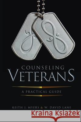 Counseling Veterans: A Practical Guide Keith J. Myers W. David Lane 9781516575367 Cognella Academic Publishing