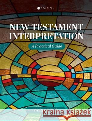 New Testament Interpretation: A Practical Guide Walter T. Wilson 9781516575411