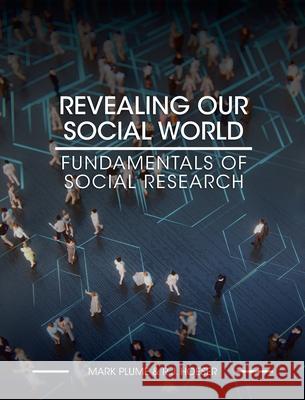 Revealing Our Social World: Fundamentals of Social Research Mark Plume Rj Hoeser 9781516575633