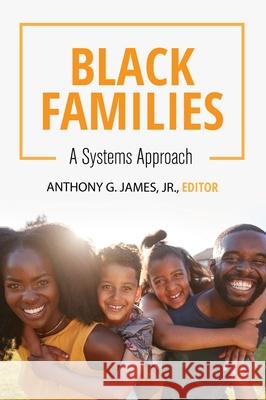 Black Families: A Systems Approach Anthony G., Jr. James 9781516576036 Cognella Academic Publishing