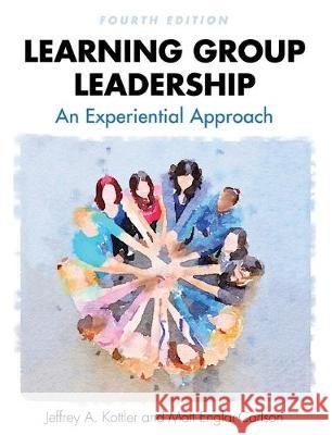 Learning Group Leadership: An Experiential Approach Jeffrey a. Kottler Matt Englar-Carson 9781516576197