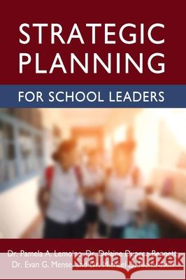 Strategic Planning for School Leaders Pamela A. Lemoine Evan G. Mense Michael D. Richardson 9781516576821