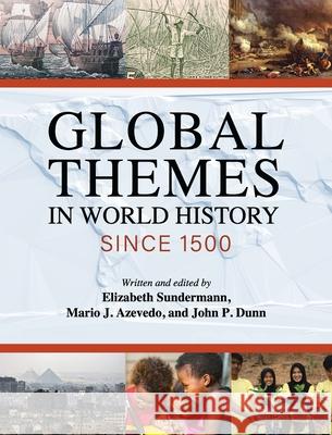 Global Themes in World History since 1500 Elizabeth Sundermann Mario J. Azevedo John P. Dunn 9781516577040 Cognella Academic Publishing