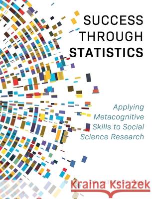 Success through Statistics: Applying Metacognitive Skills to Social Science Research Katherine Pang 9781516577361 Cognella Academic Publishing
