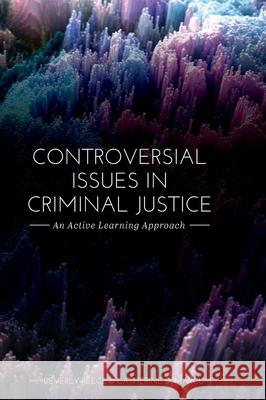 Controversial Issues in Criminal Justice: An Active Learning Approach Catherine D. Marcum Beverly R. Crank 9781516578146