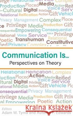 Communication Is...: Perspectives on Theory Adam Tyma Autumn Edwards 9781516578207 Cognella Academic Publishing