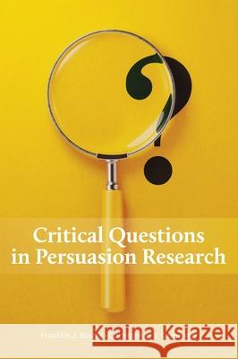 Critical Questions in Persuasion Research Franklin J. Boster Christopher J. Carpenter 9781516579297