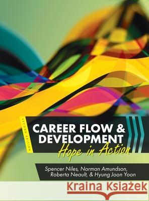 Career Flow and Development: Hope in Action Spencer Niles Roberta A. Borgen Hyung Joon Yoon 9781516579600 Cognella Academic Publishing