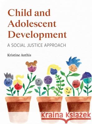 Child and Adolescent Development: A Social Justice Approach Kristine Anthis 9781516579624 Cognella Academic Publishing