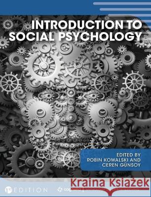 Introduction to Social Psychology Robin Kowalski Ceren Gunsoy 9781516580910 Cognella Academic Publishing