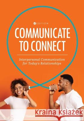 Communicate to Connect: Interpersonal Communication for Today's Relationships Dorrance Hall, Elizabeth 9781516581047