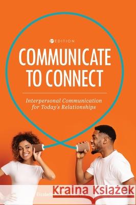 Communicate to Connect: Interpersonal Communication for Today's Relationships Elizabeth Dorranc 9781516581078 Cognella Academic Publishing