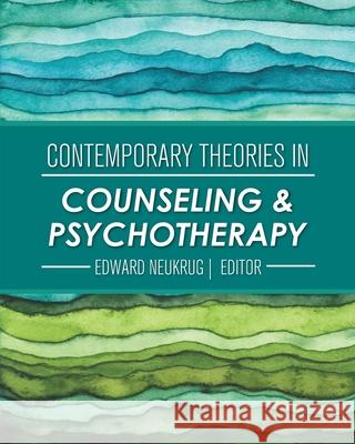 Contemporary Theories in Counseling and Psychotherapy Edward Neukrug 9781516581283 Cognella Academic Publishing