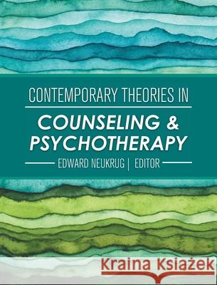 Contemporary Theories in Counseling and Psychotherapy Edward Neukrug 9781516581306 Cognella Academic Publishing