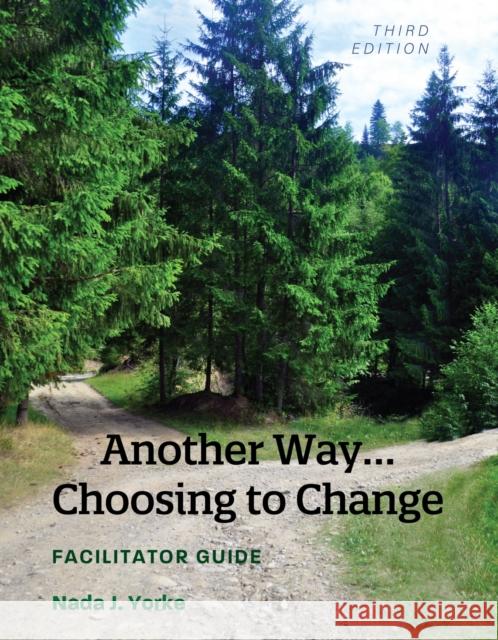 Another Way...Choosing to Change: Facilitator Guide Nada J. Yorke 9781516581580
