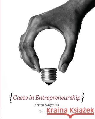 Cases in Entrepreneurship Armen Hadjinian 9781516581672