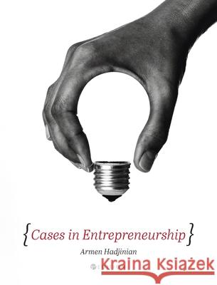 Cases in Entrepreneurship Armen Hadjinian 9781516581702