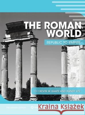 The Roman World: Republic to Empire Kevin W. Kaatz Randy Utz 9781516582594 Cognella Academic Publishing