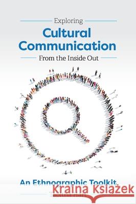 Exploring Cultural Communication From the Inside Out: An Ethnographic Toolkit Tabitha Hart 9781516582921 Cognella Academic Publishing