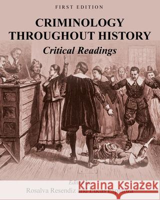 Criminology Throughout History: Critical Readings Rosalva Resendiz Lucas Espinoza 9781516584901 Cognella Academic Publishing