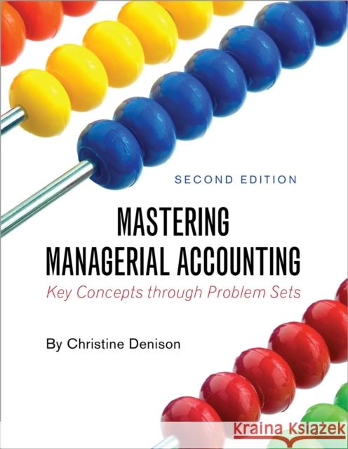 Mastering Managerial Accounting: Key Concepts through Problem Sets Christine Denison 9781516584956
