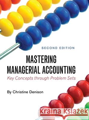 Mastering Managerial Accounting: Key Concepts through Problem Sets Christine Denison 9781516584987