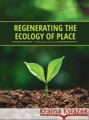 Regenerating the Ecology of Place Wayne Teel 9781516585687 Cognella Academic Publishing
